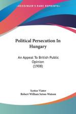 Political Persecution In Hungary af Scotus Viator