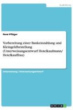 Vorbereitung einer Bankeinzahlung und Kleingeldbestellung (Unterweisungsentwurf Hotelkaufmann/ Hotelkauffrau) af René Pflüger