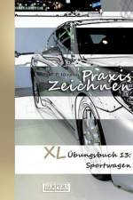 Praxis Zeichnen - XL Übungsbuch 13: Sportwagen af York P. Herpers
