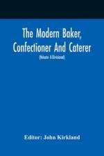 The Modern Baker, Confectioner And Caterer; A Practical And Scientific Work For The Baking And Allied Trades With Contributions From Leading Specialists And Trade Experts (Volume Ii-Divisional) af John Kirkland