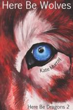 Here Be Wolves af Kate Murray