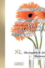 Praxis Zeichnen - XL Übungsbuch 14: Blumen af York P. Herpers