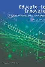 Educate to Innovate: Factors That Influence Innovation: Based on Input from Innovators and Stakeholders af University Of Illinois at Urbana Champai