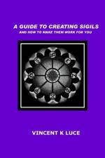 A Guide to Creating Sigils and how to make them work for you af Vincent K Luce