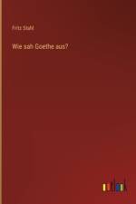 Wie sah Goethe aus?