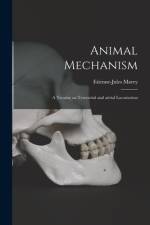 Animal Mechanism: a Treatise on Terrestrial and Aërial Locomotion af Etienne-Jules Marey