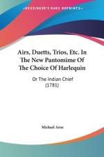 Airs, Duetts, Trios, Etc. In The New Pantomime Of The Choice Of Harlequin