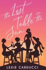 The Last Table In The Sun af Lexie Carducci