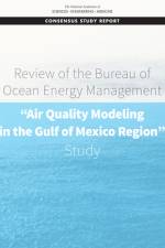 Review of the Bureau of Ocean Energy Management Air Quality Modeling in the Gulf of Mexico Region Study af National Academies Of Sciences Engineeri