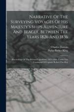 Narrative Of The Surveying Voyages Of His Majesty's Ships Adventure And Beagle, Between The Years 1826 And 1836: Proceedings Of The Second Expedition, af Philip Parker King