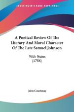 A Poetical Review Of The Literary And Moral Character Of The Late Samuel Johnson af John Courtenay