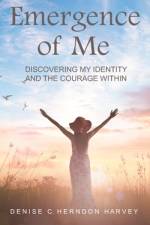 Emergence of Me: Discovering My Identity and the Courage Within af Denise Herndon Harvey