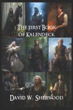 The First Book of Kalendeck af David W Sherwood