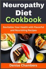 Neuropathy Diet Cookbook af Denise Chambers