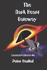 The Dark Heart Gateway: Mysteries Surrounding The Black Hole af Peter Henkal