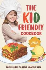 The Kid-Friendly Cookbook af Jacob Brooks