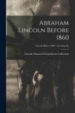 Abraham Lincoln Before 1860; Lincoln before 1860 - Growing Up af Lincoln Financial Foundation Collection