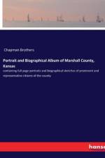 Portrait and Biographical Album of Marshall County, Kansas af Chapman Brothers