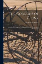 The Gordons of Cluny: From the Early Years of the Eighteenth Century Down to the Present Time af John Malcolm Bulloch