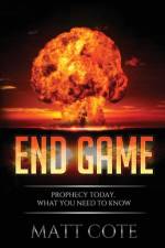 End Game: Prophecy Today, What You Need to Know af Matt Cote