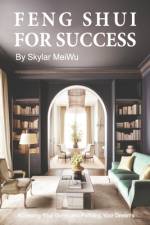 Feng Shui for Success af Skylar Meiwu