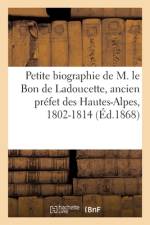 Petite biographie populaire de M. le Bon de Ladoucette, ancien prefet des Hautes-Alpes, 1802-1814 af Sans Auteur