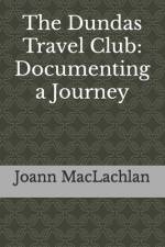 The Dundas Travel Club: Documenting a Journey af Joann MacLachlan
