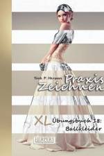 Praxis Zeichnen - XL Übungsbuch 18: Ballkleider af York P. Herpers