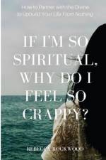 If I'm So Spiritual, Why Do I Feel So Crappy?
