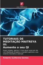 TUTORIAIS DE MEDITAÇÃO MAITREYA IX: Aumente o seu QI af Roberto Guillermo Gomes