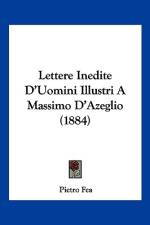 Lettere Inedite D'Uomini Illustri A Massimo D'Azeglio (1884) af Pietro Fea