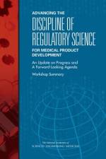 Advancing the Discipline of Regulatory Science for Medical Product Development: An Update on Progress and a Forward-Looking Agenda: Workshop Summary af National Academies Of Sciences Engineeri