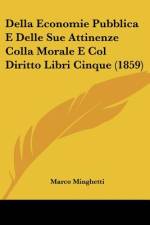 Della Economie Pubblica E Delle Sue Attinenze Colla Morale E Col Diritto Libri Cinque (1859) af Marco Minghetti