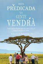 Bien Predicada la Gente Vendrà: Predicando la Palabra para los Años A, B, y C Como le encanta al oyente af S. J. Eduardo Samaniego