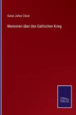 Memoiren über den Gallischen Krieg af Gaius Julius Cäsar