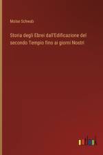 Storia degli Ebrei dall'Edificazione del secondo Tempio fino ai giorni Nostri af Moise Schwab
