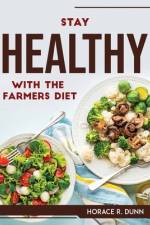 STAY HEALTHY WITH THE FARMERS DIET af Horace R. Dunn