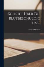 Schrift Über Die Blutbeschuldigung af Andreas Osiander