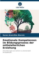 Emotionale Kompetenzen im Bildungsprozess der mittelalterlichen Erziehung af Karen Arancibia Alarcón