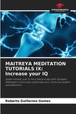 MAITREYA MEDITATION TUTORIALS IX: Increase your IQ af Roberto Guillermo Gomes