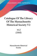 Catalogue Of The Library Of The Massachusetts Historical Society V2 af Massachusetts Historical Society