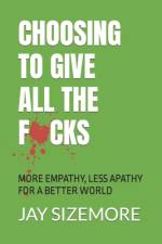 Choosing to Give All the F*cks af Jay Sizemore