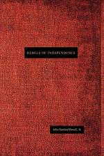 Rebels of Independence af John Sanford Powell