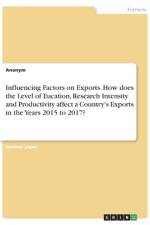 Influencing Factors on Exports. How does the Level of Eucation, Research Intensity and Productivity affect a Country's Exports in the Years 2015 to 2017? af Anonym