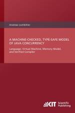A Machine-Checked, Type-Safe Model of Java Concurrency : Language, Virtual Machine, Memory Model, and Verified Compiler af Andreas Lochbihler