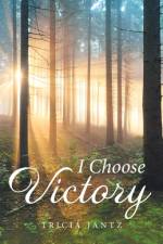 I Choose Victory af Tricia Jantz