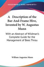 A Description Of The Bar-And-Frame Hive, Invented By W. Augustus Munn af William Augustus Munn