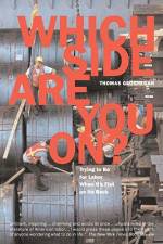 Which Side Are You On?: Trying to Be for Labor When It's Flat on Its Back af Thomas Geoghegan