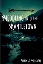 Meddling into the Mantletown af Shirin Kulkarni