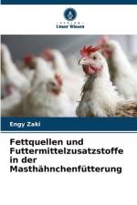 Fettquellen und Futtermittelzusatzstoffe in der Masthähnchenfütterung af Engy Zaki